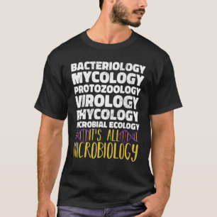 Bacteriology Virology Itu2019s all Microbiology Sc T-Shirt