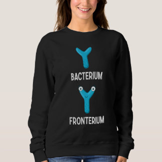 Bacterium Fronterium  Bacteriology 25 Sweatshirt