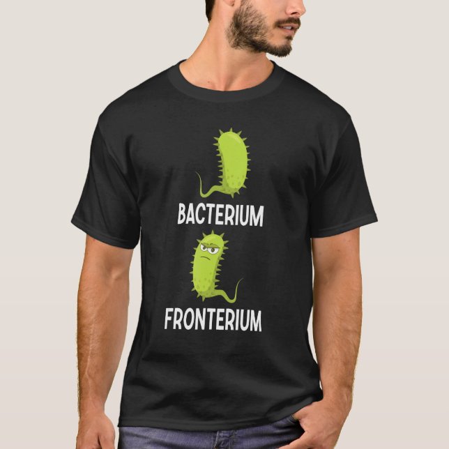 Bacterium Fronterium  Bacteriology 9 T-Shirt (Front)