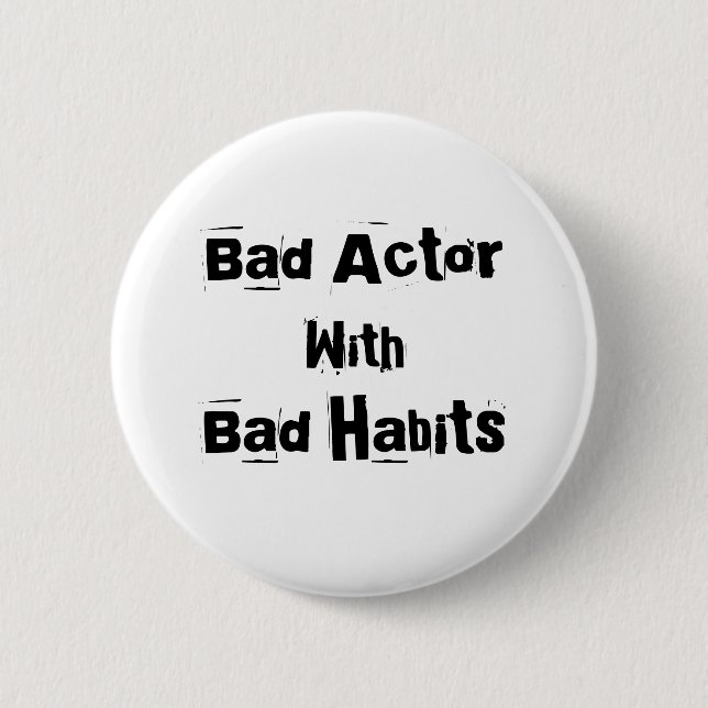 Bad Actor With Bad Habits Button (Front)