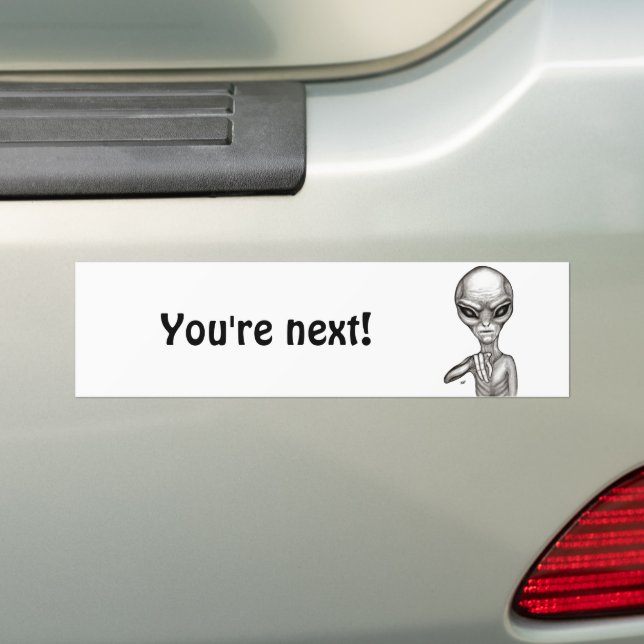 Bad Alien , You're next ! Bumper Sticker (On Car)