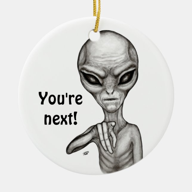 Bad Alien , You're next ! Ceramic Ornament (Front)