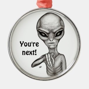Bad Alien , You're next ! Metal Ornament