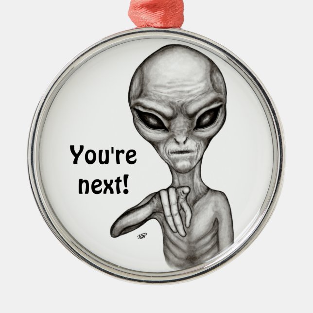 Bad Alien , You're next ! Metal Ornament (Front)