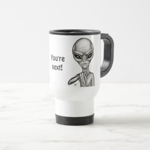 Bad Alien , You're next ! Travel Mug