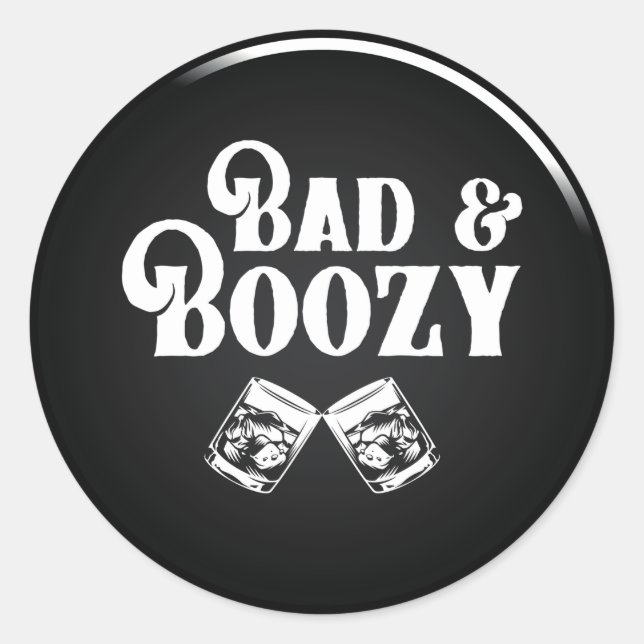 Bad and Boozy  Classic Round Sticker (Front)