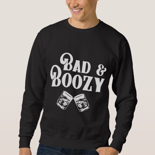 Bad and Boozy  Sweatshirt (Front)