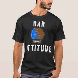 Bad Attitude pilot attitude indicator  T-Shirt