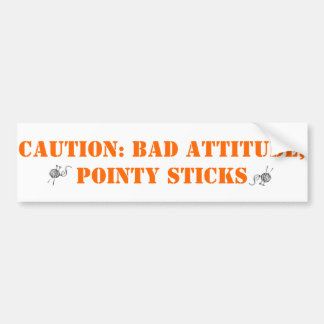 Bad attitude, pointy sticks bumper sticker