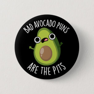 Bad Avocado Puns Are The Pits Fruit Pun Dark BG 6 Cm Round Badge