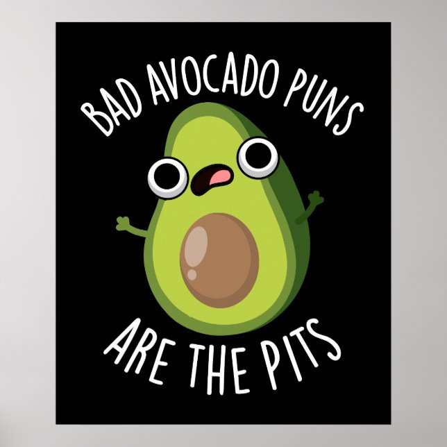 Bad Avocado Puns Are The Pits Fruit Pun Dark BG Poster (Front)