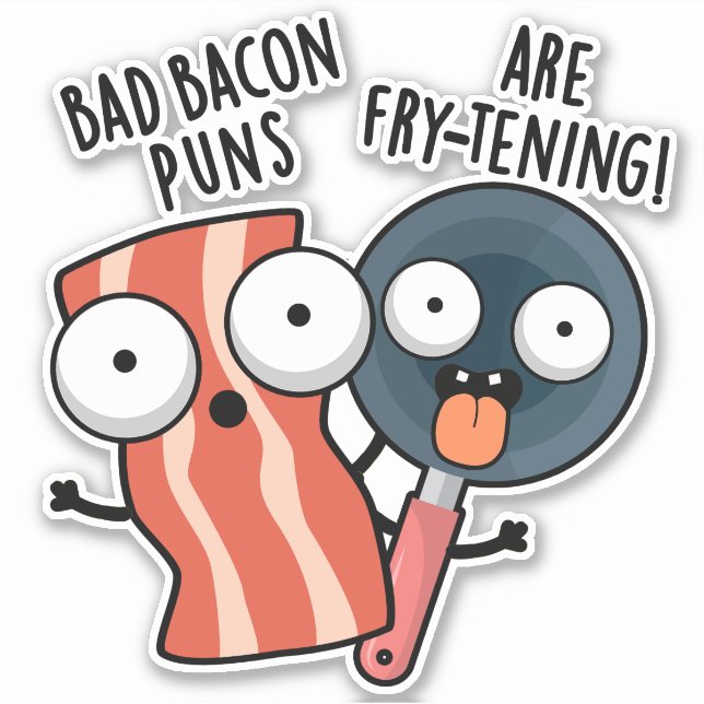 Bad Bacon Puns Are Fry-tening Funny Food Pun  (Front)