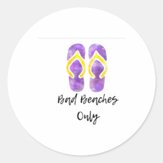 Bad Beaches Only  Classic Round Sticker
