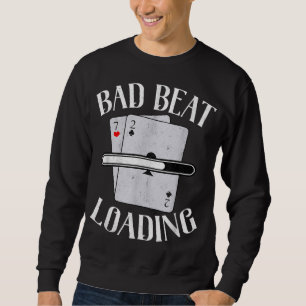 Bad Beat Loading Texas Holdem Casino Funny Poker Sweatshirt