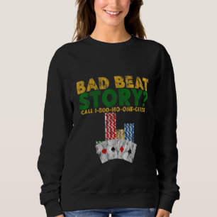 Bad Beat Story Call 1 800 No One Cares Sweatshirt