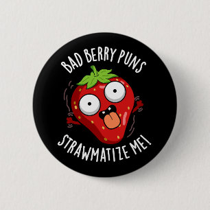 Bad Berry Puns Straw-matize Me Fruit Pun Dark BG 6 Cm Round Badge