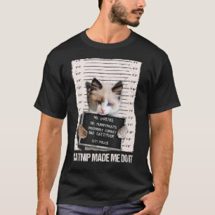 Bad Cat Prison Jail Catnip Made Me Do It Prisoner T-Shirt