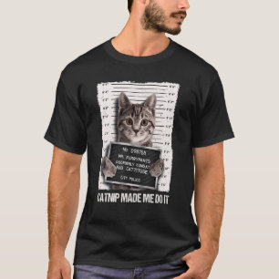 Bad Cat Prison Jail Catnip Made Me Do It Prisoner T-Shirt