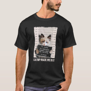 Bad Cat Prison Jail Catnip Made Me Do It Prisoner  T-Shirt