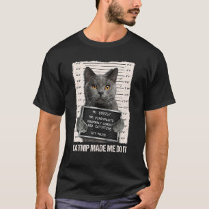 Bad Cat Prison Jail Catnip Made Me Do It Prisoner T-Shirt