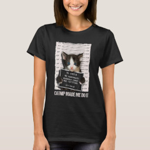 Bad Cat Prison Jail Catnip Made Me Do It Prisoner  T-Shirt