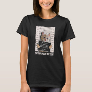 Bad Cat Prison Jail Catnip Made Me Do It Prisoner T-Shirt
