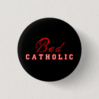 Bad Catholic Button
