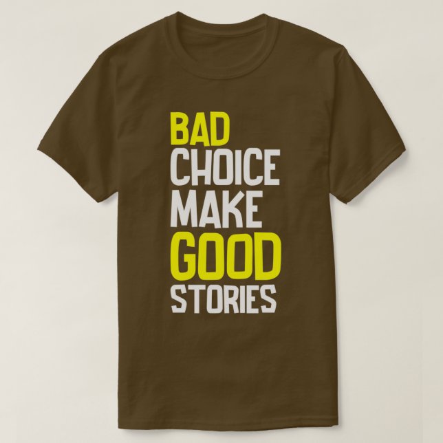 Bad Choice Make Good Stories T-Shirt (Design Front)