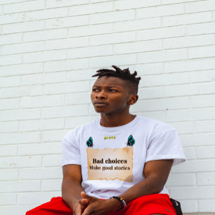 Bad choice make good stories T-Shirt