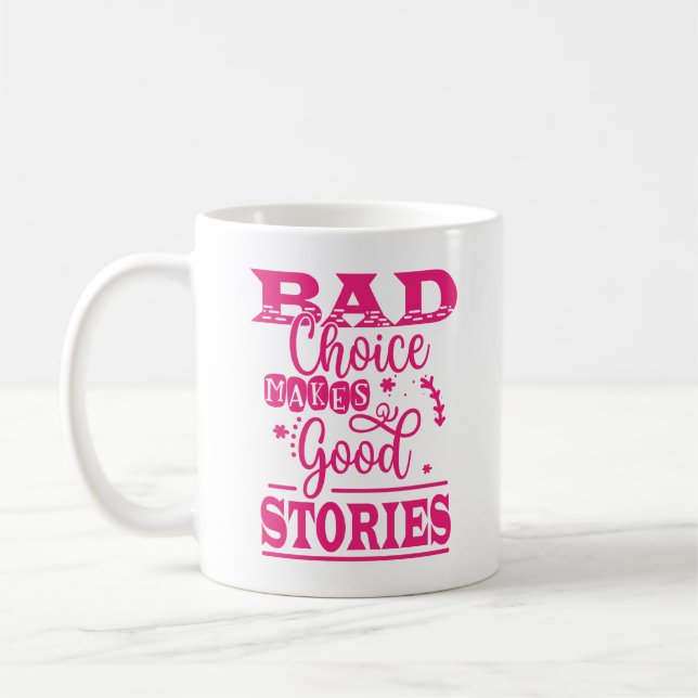 Bad Choice Makes Good Stories-96153 Coffee Mug (Left)