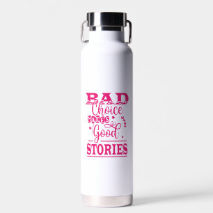 Bad Choice Makes Good Stories-96153 Water Bottle