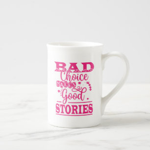 Bad Choice Makes Good Stories Bone China Mug