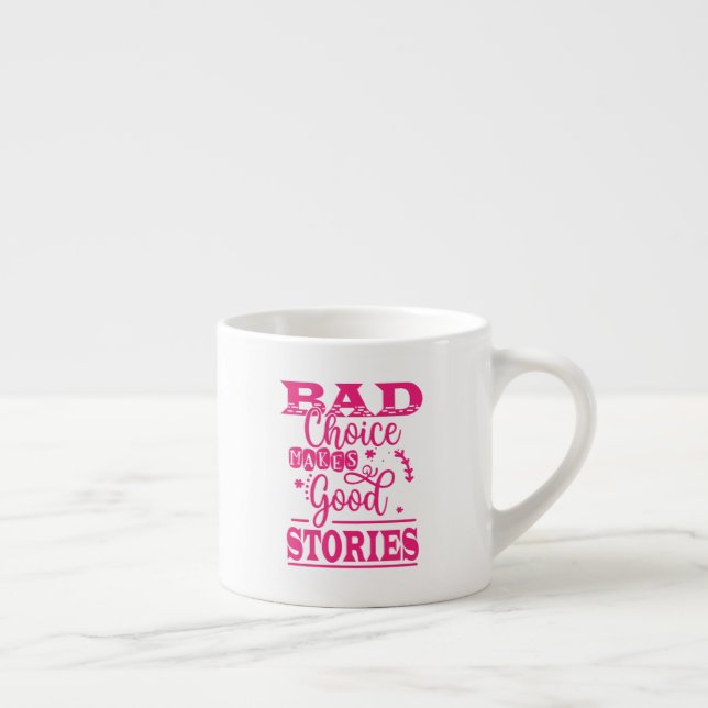 Bad Choice Makes Good Stories Espresso Cup (Right)