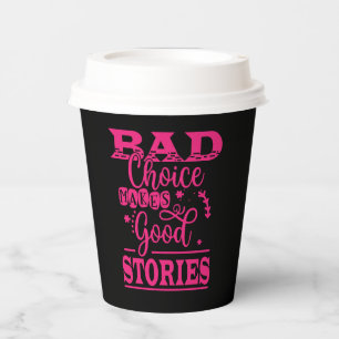 Bad Choice Makes Good Stories Paper Cups