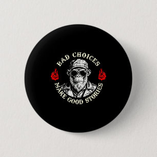 Bad Choices Make Good Stories Funny Monkey (on Bac 6 Cm Round Badge