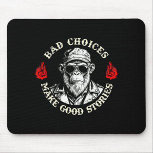 Bad Choices Make Good Stories Funny Monkey (on Bac Mouse Pad