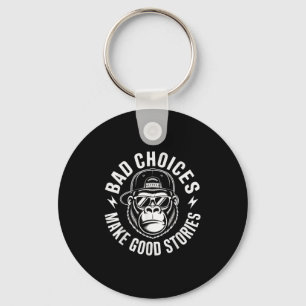 Bad Choices Make Good Stories Gorilla Attitude _1 Key Ring