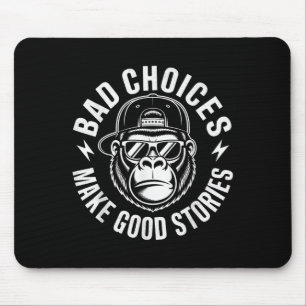 Bad Choices Make Good Stories Gorilla Attitude _1  Mouse Pad