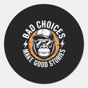 Bad Choices Make Good Stories Gorilla Attitude Classic Round Sticker