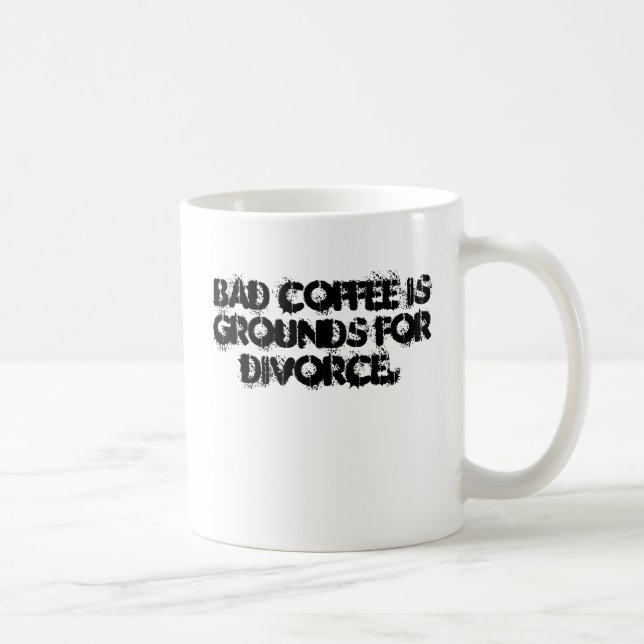 Bad coffee is grounds for divorce. coffee mug (Right)