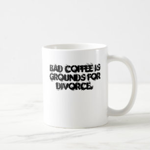 Bad coffee is grounds for divorce. mug