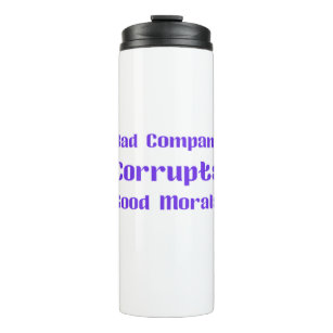 Bad Company Corrupts Good Morals Thermal Tumbler