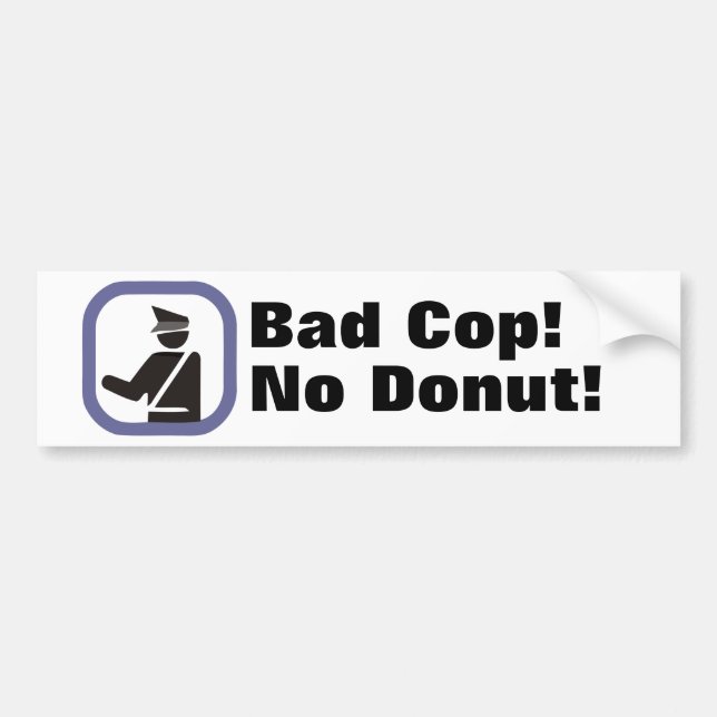 Bad Cop! No Doughnut! Bumper Sticker (Front)