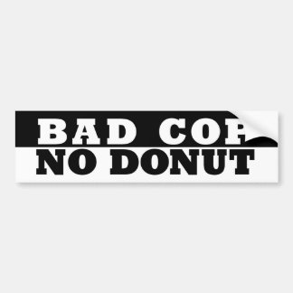 Bad Cop No Doughnut Bumper Sticker