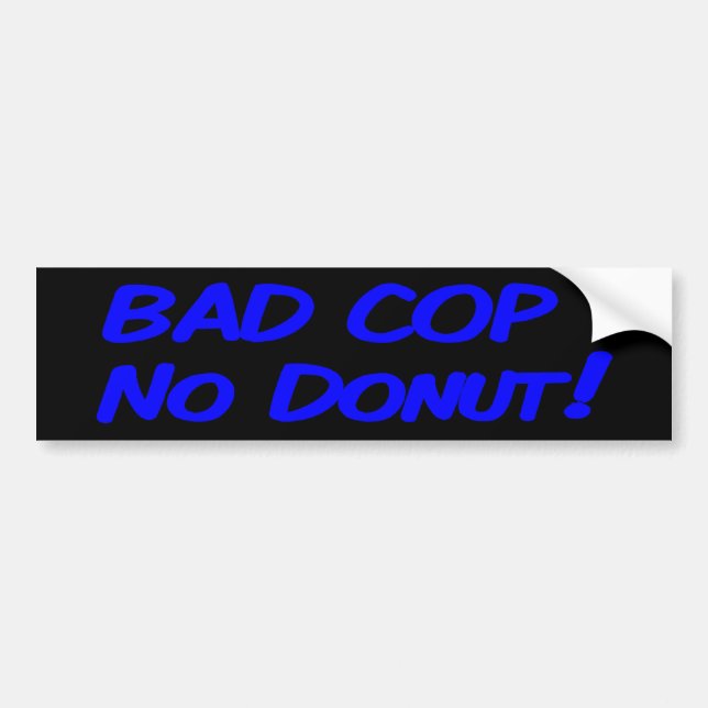 Bad Cop No Doughnut! Bumper Sticker (Front)