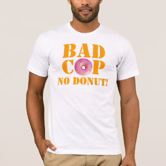 Bad Cop No Doughnut! - Police Humour T-Shirt