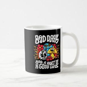 Bad Day Are A Part Of A Good Life  Coffee Mug