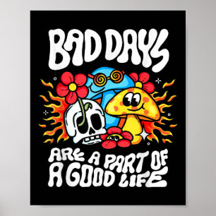 Bad Day Are A Part Of A Good Life Poster