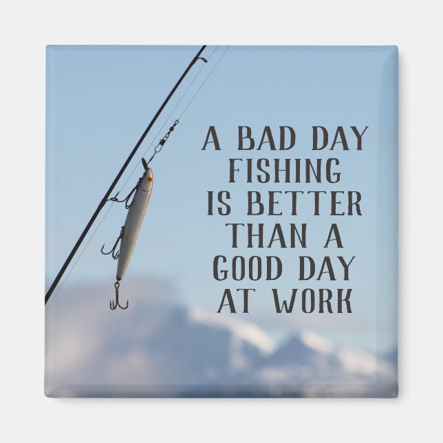 Bad Day Fishing Better Than Good Day Work Magnet (Front)