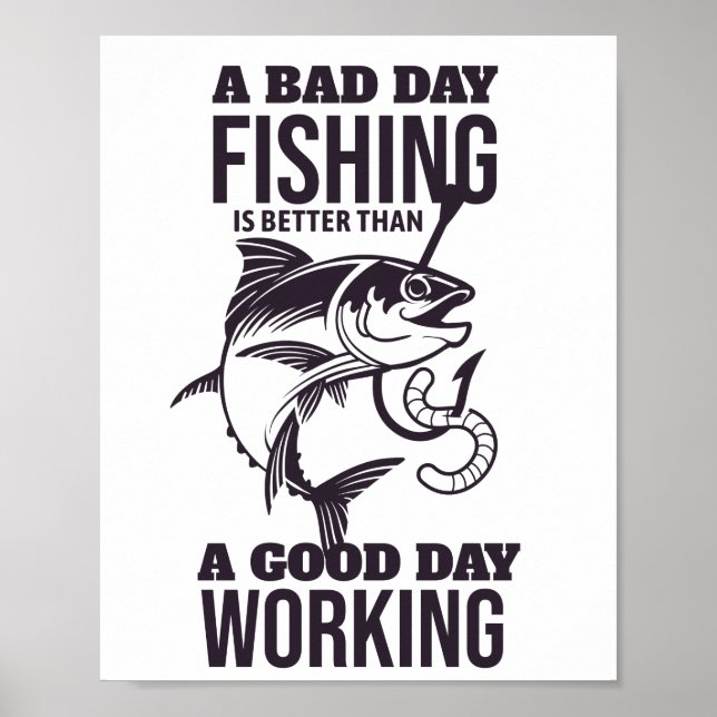 Bad day fishing is better than a good day working poster (Front)